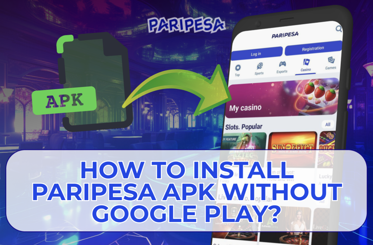 How to Install Paripesa Apk without Google Play?